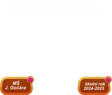 Klikněte na požadovanou třídu, objednávku odevzdejte do třídy do dne,        který je uveden nad náhledy foto.   školní rok 2024-2025        MŠ  J. Gočára