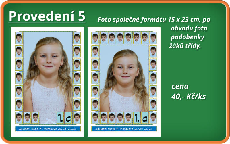 Provedení 5 Foto společné formátu 15 x 23 cm, po                                              obvodu foto                                             podobenky                                            žáků třídy.                                               cena 40,- Kč/ks