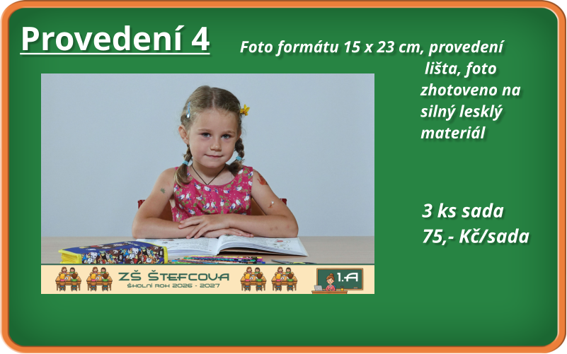 Provedení 4 Foto formátu 15 x 23 cm, provedení                                              lišta, foto                                              zhotoveno na                                             silný lesklý                                             materiál                                              3 ks sada 75,- Kč/sada