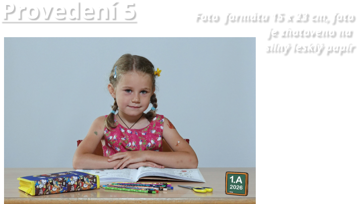 Provedení 5               Foto  formátu 15 x 23 cm, foto                                        je zhotoveno na                                        silný lesklý papír