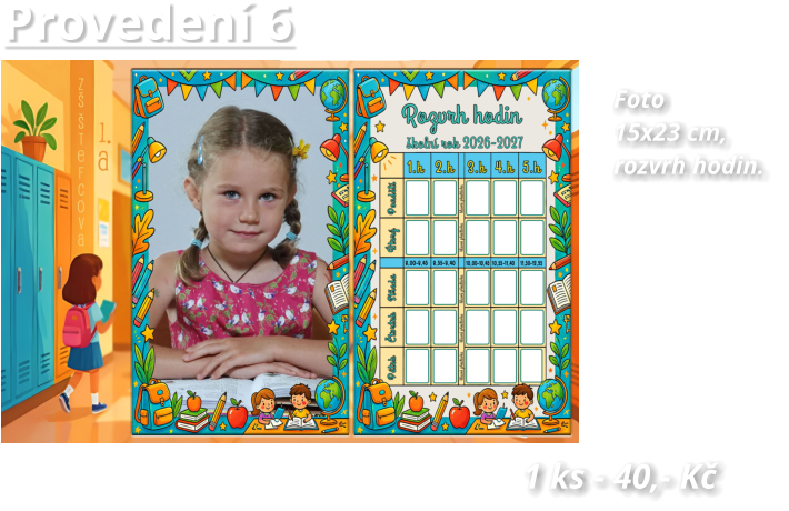 Provedení 6 Foto   15x23 cm,  rozvrh hodin.   1 ks - 40,- Kč