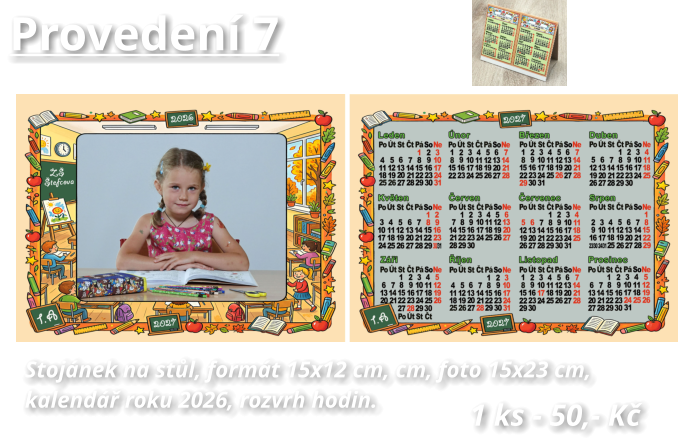 Provedení 7 Stojánek na stůl, formát 15x12 cm, cm, foto 15x23 cm,  kalendář roku 2026, rozvrh hodin.  1 ks - 50,- Kč