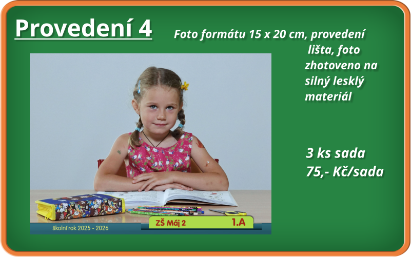 Provedení 4 Foto formátu 15 x 20 cm, provedení                                              lišta, foto                                              zhotoveno na                                             silný lesklý                                             materiál                                              3 ks sada 75,- Kč/sada