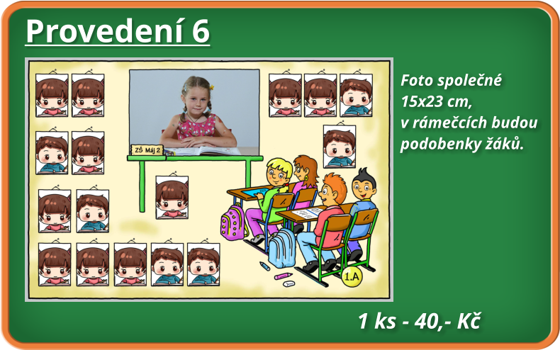 Provedení 6 Foto společné  15x23 cm,  v rámečcích budou  podobenky žáků.   1 ks - 40,- Kč