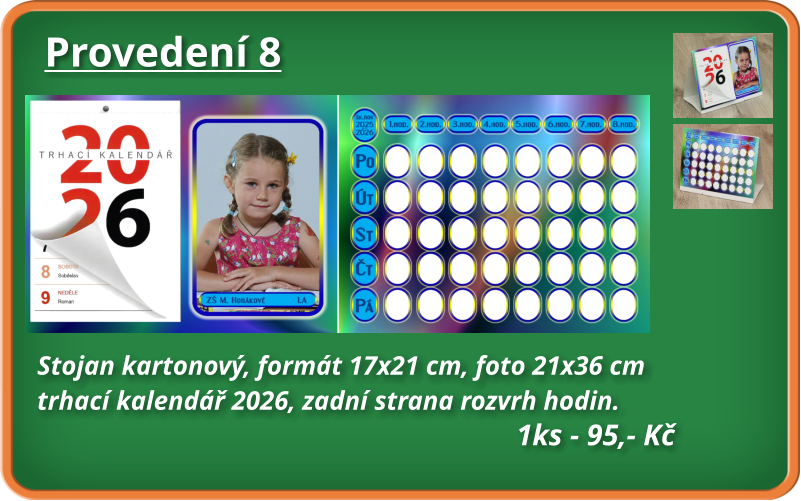 Stojan kartonový, formát 17x21 cm, foto 21x36 cm trhací kalendář 2026, zadní strana rozvrh hodin.     1ks - 95,- Kč Provedení 8