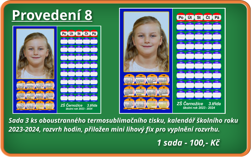 Provedení 8 Sada 3 ks oboustranného termosublimačního tisku, kalendář školního roku  2023-2024, rozvrh hodin, přiložen mini lihový fix pro vyplnění rozvrhu.       1 sada - 100,- Kč