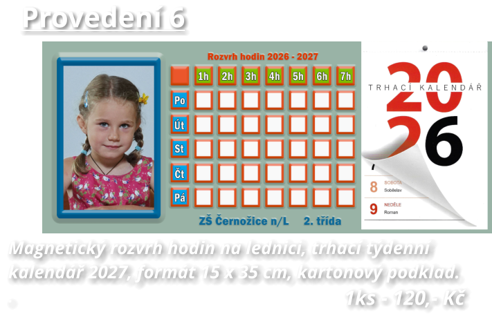1ks - 120,- Kč Provedení 6 Magnetický rozvrh hodin na lednici, trhací týdenní  kalendář 2027, formát 15 x 35 cm, kartonový podklad. .