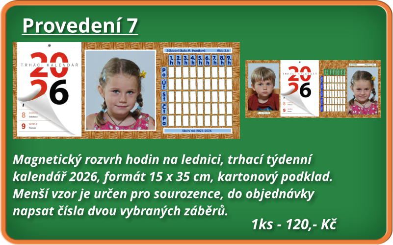 Provedení 7 Magnetický rozvrh hodin na lednici, trhací týdenní  kalendář 2026, formát 15 x 35 cm, kartonový podklad. Menší vzor je určen pro sourozence, do objednávky napsat čísla dvou vybraných záběrů.      1ks - 120,- Kč