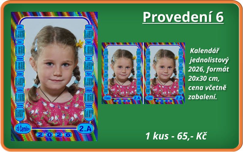 Provedení 6 1 kus - 65,- Kč                                                              Kalendář                                                             jednolistový                                                             2026, formát                                                             20x30 cm,                                                             cena včetně                                                             zabalení.