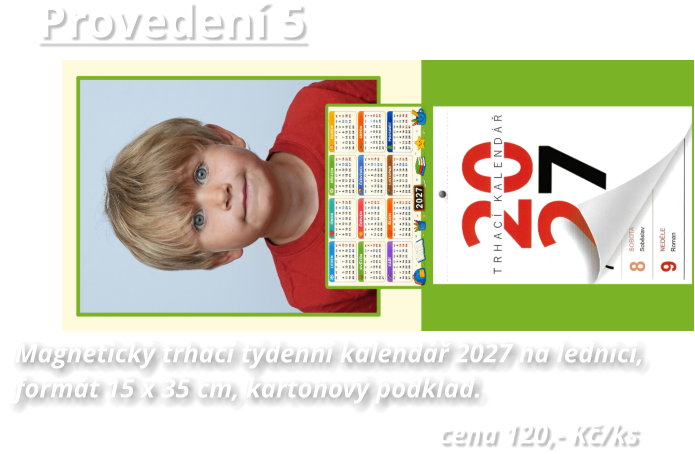 Provedení 5  cena 120,- Kč/ks Magnetický trhací týdenní kalendář 2027 na lednici,  formát 15 x 35 cm, kartonový podklad.