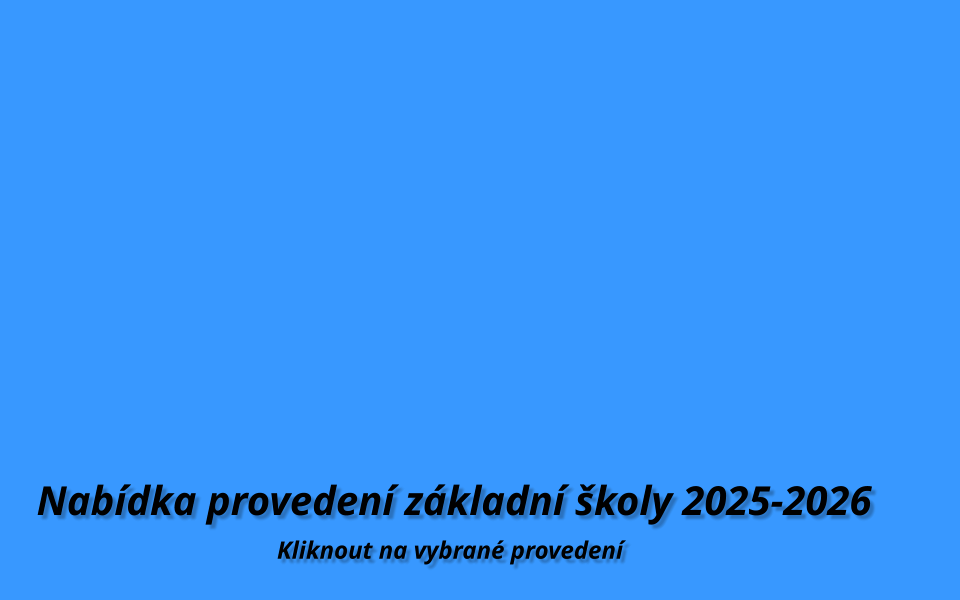 Nabídka provedení základní školy 2025-2026  Kliknout na vybrané provedení