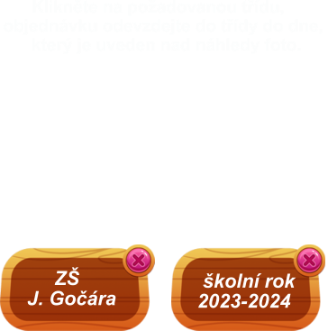 Klikněte na požadovanou třídu, objednávku odevzdejte do třídy do dne,        který je uveden nad náhledy foto.   školní rok 2023-2024        ZŠ   J. Gočára