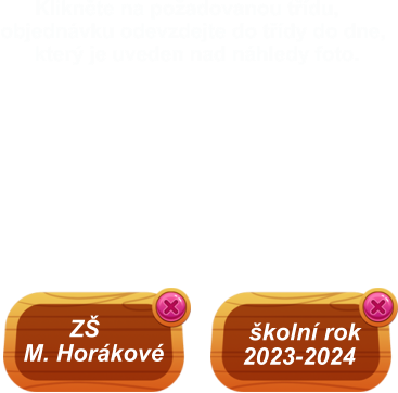 Klikněte na požadovanou třídu, objednávku odevzdejte do třídy do dne,        který je uveden nad náhledy foto.   školní rok 2023-2024        ZŠ M. Horákové