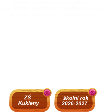 školní rok 2026-2027        ZŠ    Kukleny       Klikněte na požadovanou třídu, objednávku odevzdejte do třídy do dne,        který je uveden nad náhledy foto.