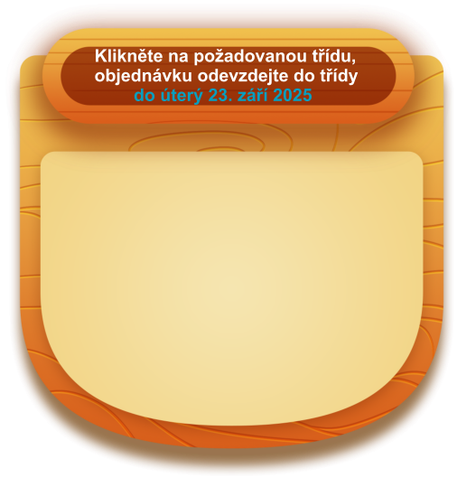 Klikněte na požadovanou třídu, objednávku odevzdejte do třídy         do úterý 23. září 2025